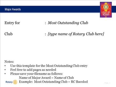 TITLE | 1 Major Awards Entry for: Most Outstanding Club Club: [type name of Rotary Club here] Notes: Use this template for the Most Outstanding Club entry.