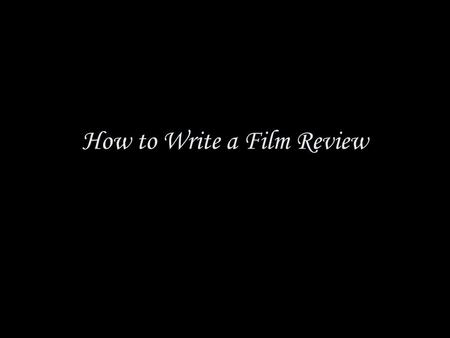 How to Write a Film Review. After you have selected your movie, get familiar with its context. Before you even see the movie, get to know a little about.