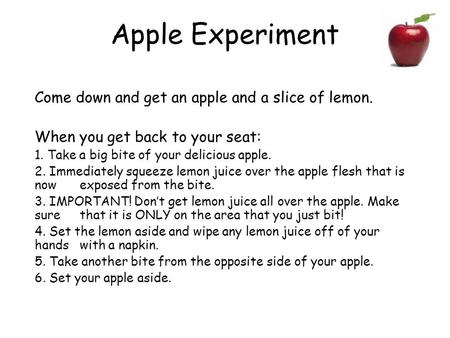 Apple Experiment Come down and get an apple and a slice of lemon.