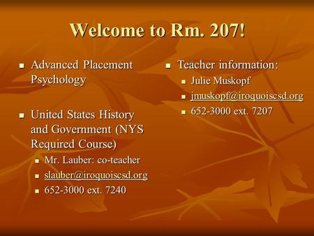 Welcome to Rm. 207! Advanced Placement Psychology Advanced Placement Psychology United States History and Government (NYS Required Course) United States.