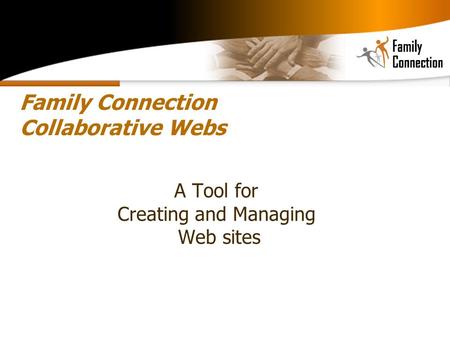 Family Connection Collaborative Webs A Tool for Creating and Managing Web sites.