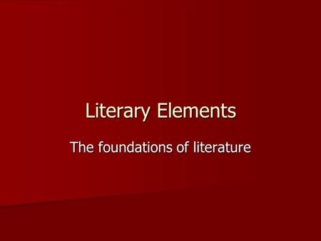 Literary Elements The foundations of literature. Literary elements: Diction and Dialect Dialect is variation of a given language spoken in a particular.