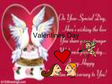 Valentines Day. Valentines Day History Every February across the country candy, cards, flowers, and gifts are exchanged between loved ones all in the.