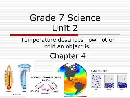 Temperature describes how hot or cold an object is. Chapter 4