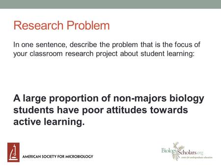 Research Problem In one sentence, describe the problem that is the focus of your classroom research project about student learning: A large proportion.