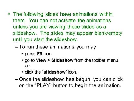 The following slides have animations within them. You can not activate the animations unless you are viewing these slides as a slideshow. The slides may.