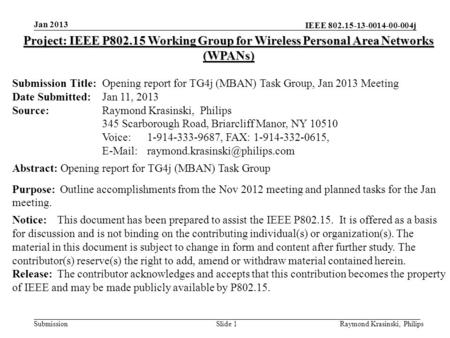 IEEE 802.15-13-0014-00-004j SubmissionRaymond Krasinski, PhilipsSlide 1 Project: IEEE P802.15 Working Group for Wireless Personal Area Networks (WPANs)