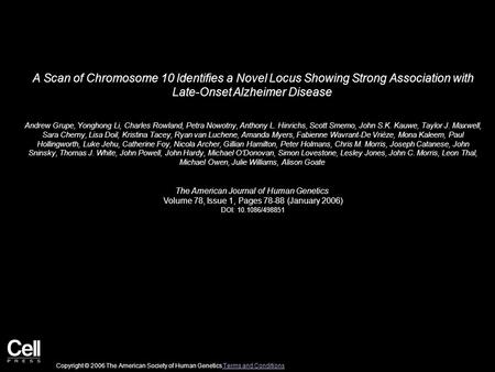 A Scan of Chromosome 10 Identifies a Novel Locus Showing Strong Association with Late-Onset Alzheimer Disease Andrew Grupe, Yonghong Li, Charles Rowland,