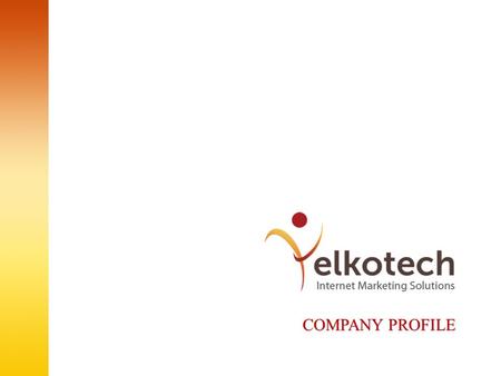 COMPANY PROFILE. ABOUT YELKOTECH We are a team of young, ambitious and deeply inspired professionals with endless creative energy and passion. Our innovative.