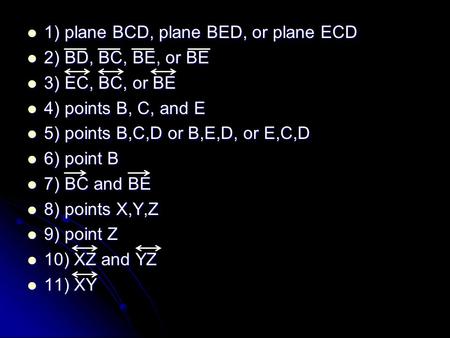 1) plane BCD, plane BED, or plane ECD 1) plane BCD, plane BED, or plane ECD 2) BD, BC, BE, or BE 2) BD, BC, BE, or BE 3) EC, BC, or BE 3) EC, BC, or BE.