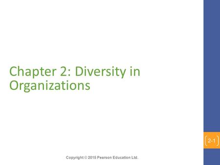 Copyright © 2015 Pearson Education Ltd. Chapter 2: Diversity in Organizations 2-1.