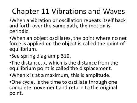 Chapter 11 Vibrations and Waves When a vibration or oscillation repeats itself back and forth over the same path, the motion is periodic. When an object.