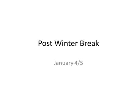 Post Winter Break January 4/5. Quick Reminders Check Student Vue Regularly Semester Exams: 20 Percent of Semester Grade Friday, January 22 6 th 2:05 p.m.