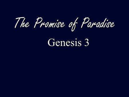 The Promise of Paradise Genesis 3 Genesis 3.