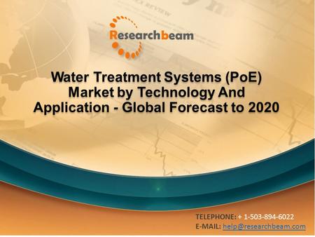 Water Treatment Systems (PoE) Market by Technology And Application - Global Forecast to 2020 TELEPHONE: + 1-503-894-6022