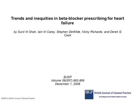 Trends and inequities in beta-blocker prescribing for heart failure by Sunil M Shah, Iain M Carey, Stephen DeWilde, Nicky Richards, and Derek G Cook BJGP.