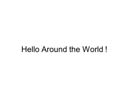 Hello Around the World ! Europe France Everyone in France speaks French. Bonjour (BONE-zhure) Example Slide.