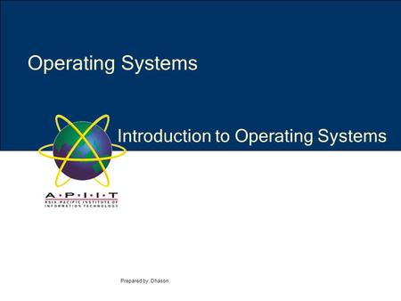 Introduction to Operating Systems Prepared by: Dhason Operating Systems.
