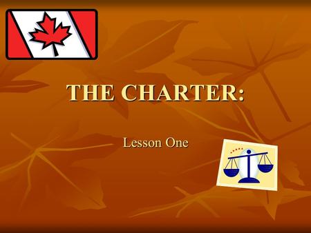 THE CHARTER: Lesson One. History of the Charter Before 1982, Canada had the Canadian Bill of Rights. Although it was a step in the right direction, the.
