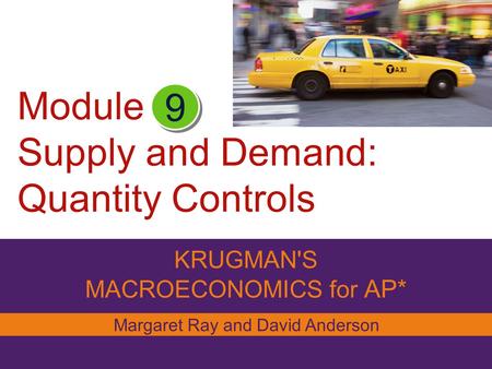 Module Supply and Demand: Quantity Controls KRUGMAN'S MACROECONOMICS for AP* 9 Margaret Ray and David Anderson.