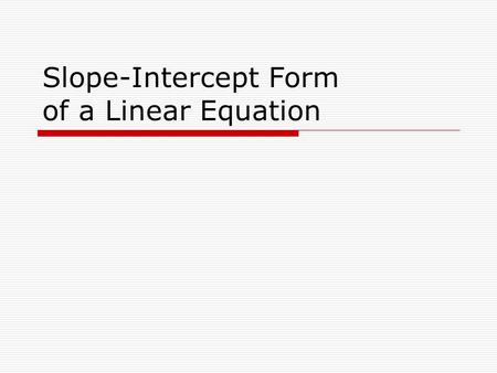 Slope-Intercept Form of a Linear Equation. Is this a linear equation? 3x + 2y = 6.