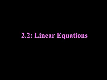 2.2: Linear Equations. Graphing Linear Equations y is called the dependent variable because the value of y depends on x x is called the independent variable.