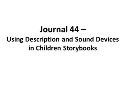 Journal 44 – Using Description and Sound Devices in Children Storybooks.