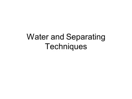 Water and Separating Techniques. Mixtures A mixture of substances can be easily separated The substances are not chemically combined You could separate.