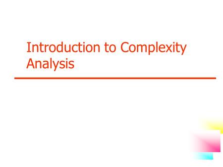 Introduction to Complexity Analysis. Computer Science, Silpakorn University 2 Complexity of Algorithm algorithm คือ ขั้นตอนการคำนวณ ที่ถูกนิยามไว้อย่างชัดเจนโดยจะ.