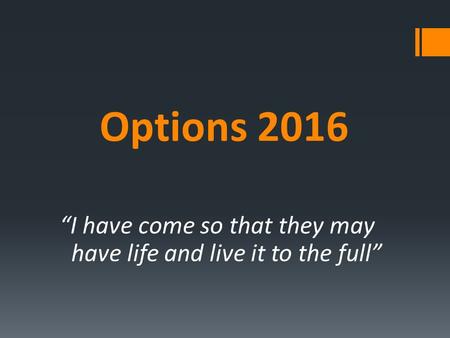 Options 2016 “I have come so that they may have life and live it to the full”