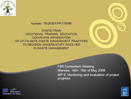 Number: TR/06/B/F/PP/178066 WASTE-TRAIN VOCATIONAL TRAINING, EDUCATION, CONVEYING INFORMATION ON UP-TO-DATE WASTE MANAGEMENT PRACTICES TO DECISION MAKERS/STAFF.