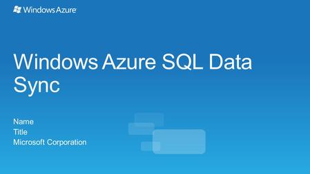 Windows Azure SQL Data Sync Name Title Microsoft Corporation.