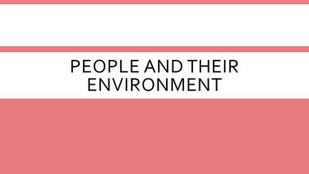 PEOPLE AND THEIR ENVIRONMENT. PEOPLE AND ENVIRONMENT OF THE UNITED STATES AND CANADA Essential Questions: How has the culture of the United States and.