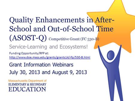 Quality Enhancements in After- School and Out-of-School Time (ASOST-Q) Competitive Grant (FC 530-B) Service-Learning and Ecosystems! Grant Information.