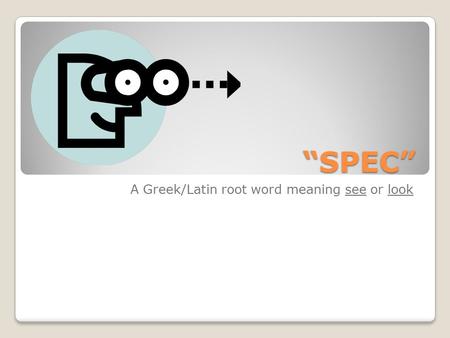 A Greek/Latin root word meaning see or look