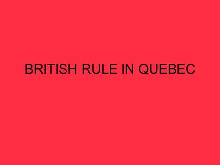 BRITISH RULE IN QUEBEC.