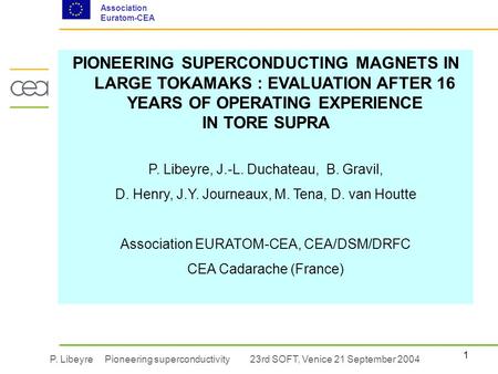 1 Association Euratom-CEA P. Libeyre Pioneering superconductivity 23rd SOFT, Venice 21 September 2004 PIONEERING SUPERCONDUCTING MAGNETS IN LARGE TOKAMAKS.
