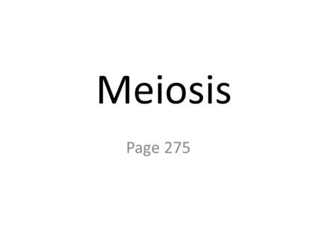 Meiosis Page 275. Meiosis The most important things to remember in distinguishing Mitosis from Meiosis are: - Mitosis deals in body cells. (SOMATIC CELLS)