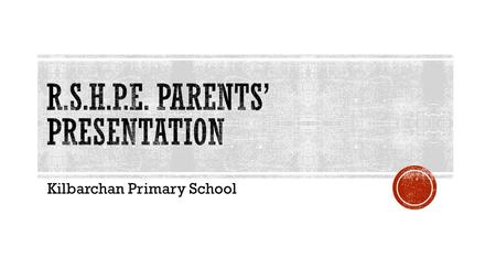 Kilbarchan Primary School. Relationships, Sexual Health and Pregnacy Edcuation.