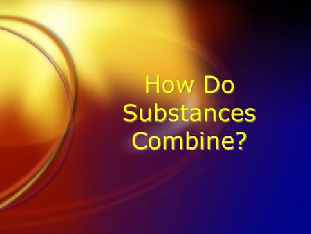 How Do Substances Combine?. Compounds A compound is a substance that is a combination of 2 or more elements. NaCl is an example of a compound. (Na + Cl)