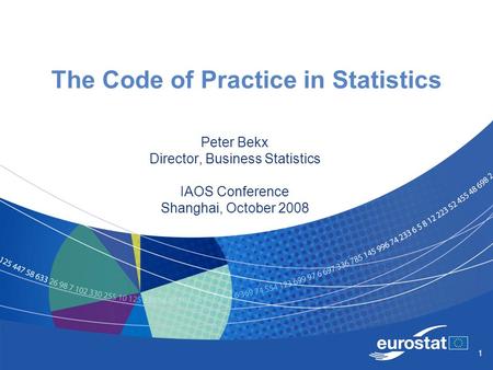 1 The Code of Practice in Statistics Peter Bekx Director, Business Statistics IAOS Conference Shanghai, October 2008.