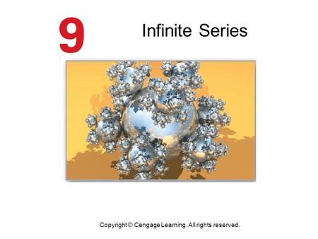 Infinite Series 9 Copyright © Cengage Learning. All rights reserved.