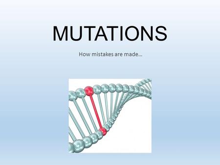 MUTATIONS How mistakes are made…. Mutations  Mutations are defined as “a sudden genetic change in the DNA sequence that affects genetic information”.