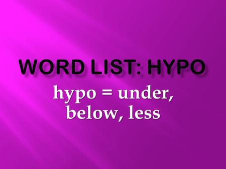 Hypo = under, below, less.  lesslikely to cause allergies  less likely to cause allergies.