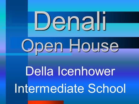 Denali Open House Della Icenhower Intermediate School.