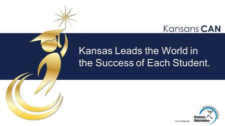 Www.ksde.org Kansas Leads the World in the Success of Each Student.