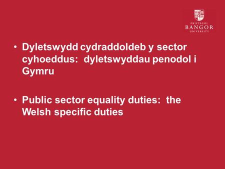 Dyletswydd cydraddoldeb y sector cyhoeddus: dyletswyddau penodol i Gymru Public sector equality duties: the Welsh specific duties.