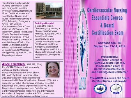 Chattanooga, TN September 13-14, 2014 Presented by: American College of Cardiovascular Nurses & the American Board of Cardiovascular Medicine, and Parkridge.