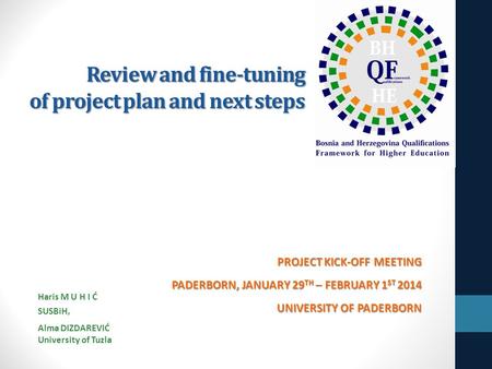 Review and fine-tuning of project plan and next steps PROJECT KICK-OFF MEETING PADERBORN, JANUARY 29 TH – FEBRUARY 1 ST 2014 UNIVERSITY OF PADERBORN Haris.