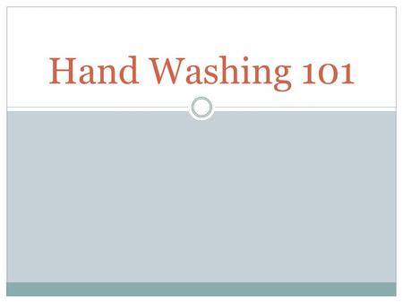 Hand Washing 101.